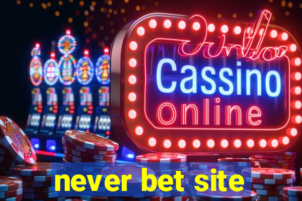 never bet site